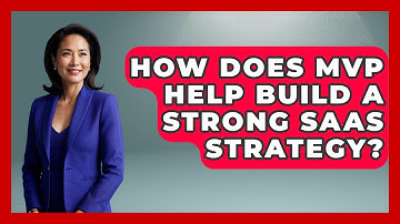 How Does MVP Help Build A Strong SaaS Strategy? - The SaaS Pros Breakdown