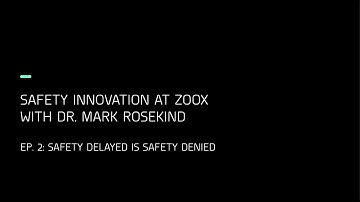 Safety Innovation at Zoox. Ep. 2: Safety Delayed is Safety Denied