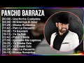 Pancho Barraza 2024 MIX Las Mejores Canciones - Una Noche Cualquiera, Mi Enemigo El Amor, Música...