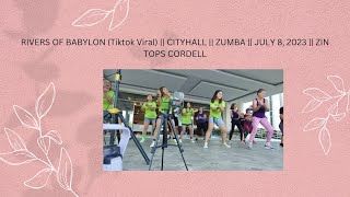 RIVERS OF BABYLON (Tiktok Viral) || CITYHALL || ZUMBA || JULY 8, 2023 || ZIN TOPS CORDELL