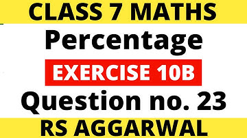 Exercise 10B Question no. 23। Class 7 Maths। Percentage। RS Aggarwal