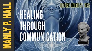Manly P. Hall: Healing Through Communication