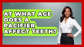 At What Age Does A Pacifier Affect Teeth? - Raising A Toddler