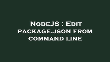 NodeJS : Edit package.json from command line