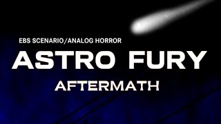 ASTRO FURY AFTERMATH- EBS SCENARIO/DOCUMENTARY