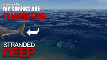 Stranded Deep | My Sharks Are TELEPORTING | Custom Island Maps