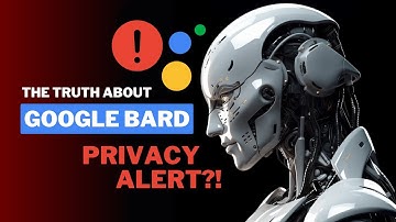 Google Bard Gets Warning: Chatbot Revolution or Privacy Nightmare?