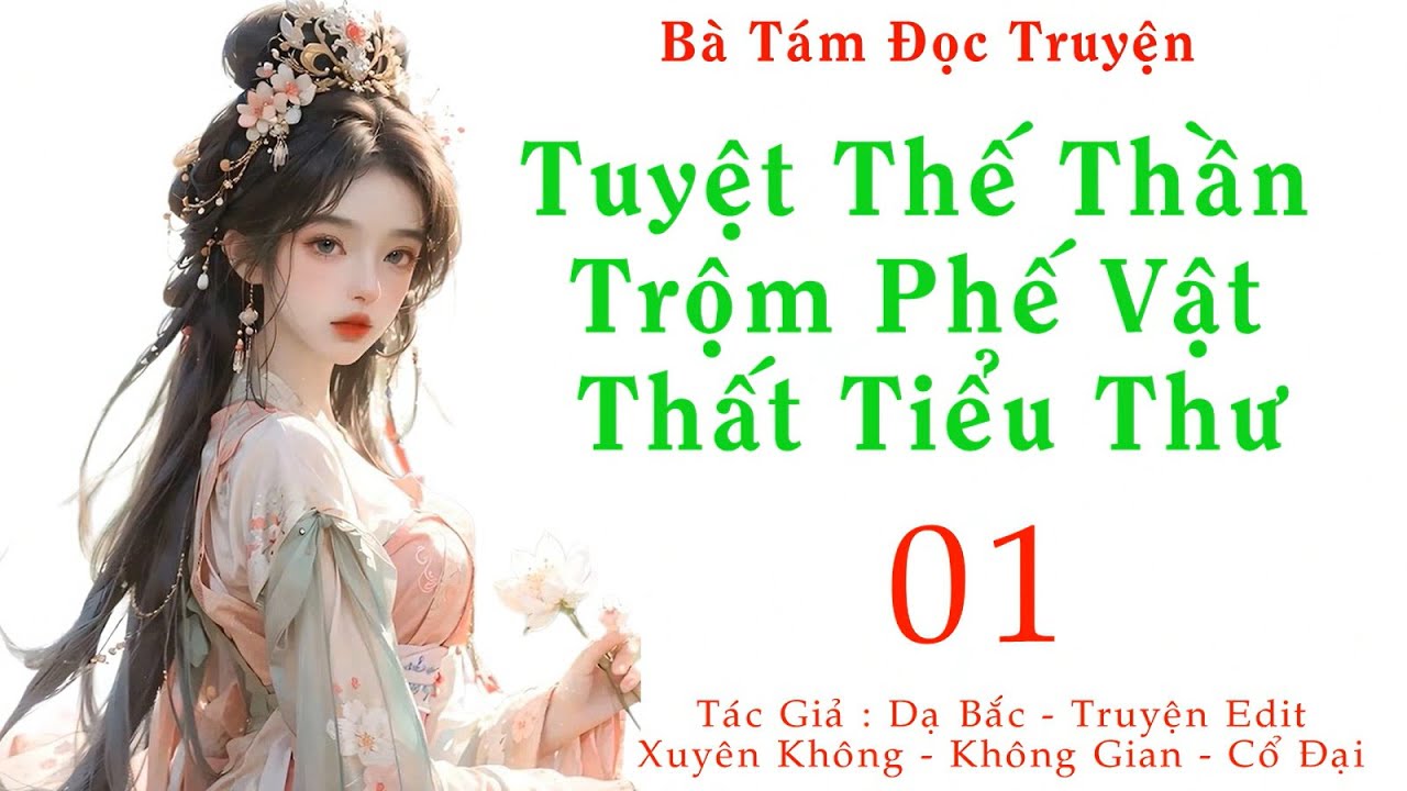 Tập 1: Tuyệt Thế Thần Trộm: Phế Vật Thất Tiểu Thư - Xuyên Không  - Cổ Đại - Huyền Huyễn