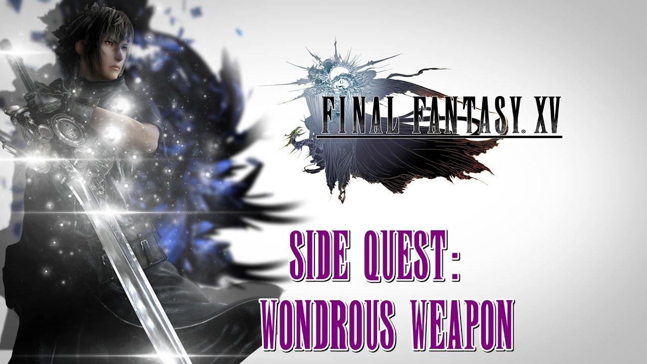 Final Fantasy XV ★ Side Quest: Wondrous Weapon [Walkthrough]