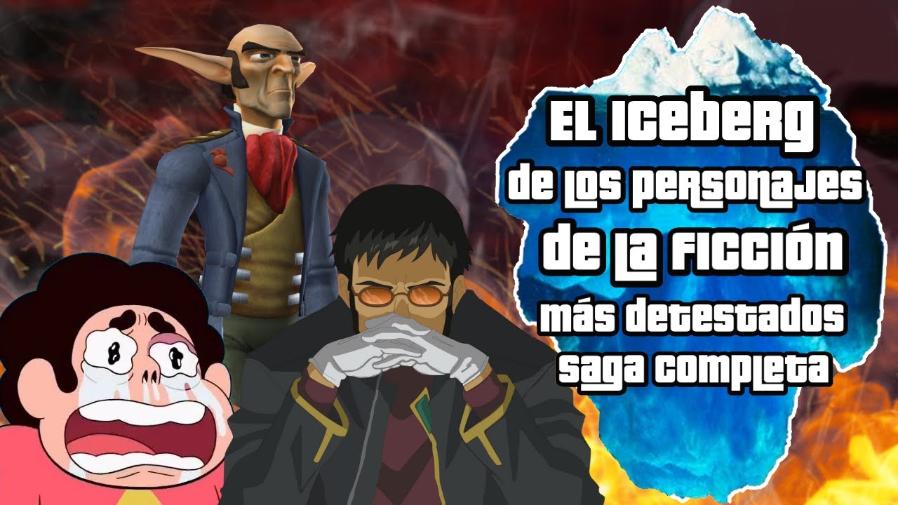 El iceberg de los personajes de la ficción más detestados (Saga completa)
