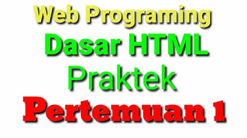 Dasar HTML (Praktek Pertemuan 1 Web Programing )