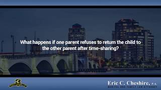 What Happens If One Parent Refuses To Return The Child To The Other Parent After Time Sharing