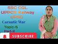 Carnatic War , Topic-5 , ( Part-2 ), " Modern History ", SSC, CGL, UPPCS, Railway, UPSC,preparation 