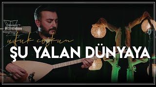 Şu Yalan Dünyaya | Ufuk COŞKUN 2022 | #Türkü #Türküler | 4K Resimi