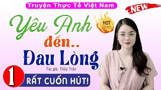 [MỚI] Truyện Đêm Khuya Việt Nam Full - Yêu anh, yêu đến đau lòng - Nằm nghe kể chuyện xuyên trưa