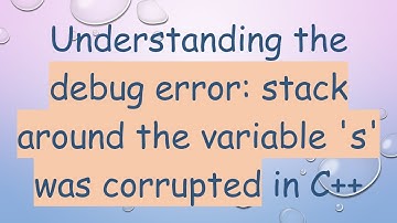 Understanding the debug error: stack around the variable 