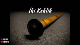 İki Keklik - Ney Ile Sevilen Türküler (Ney Enstrümantal)