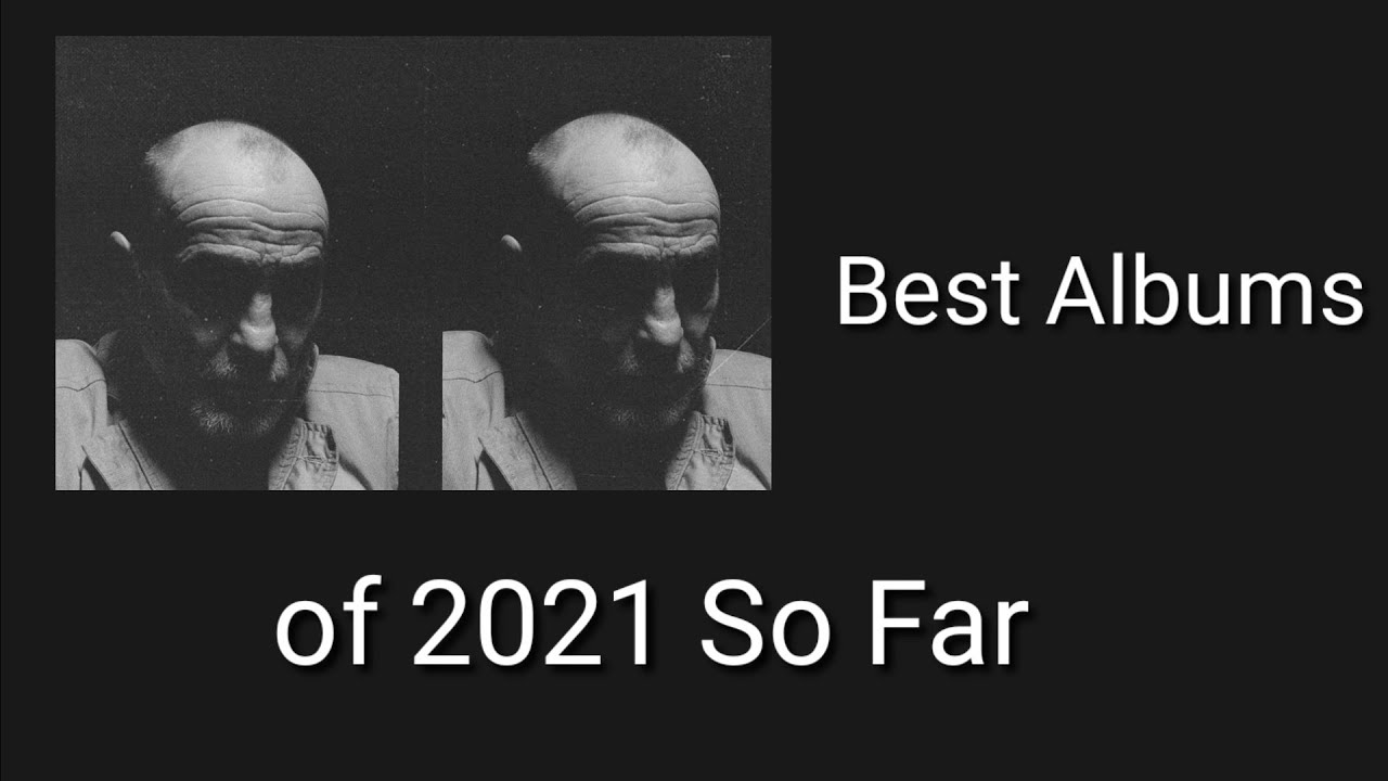 Best Albums of 2021....so far YouTube
