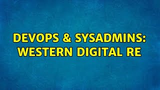 DevOps & SysAdmins: Western Digital Re
