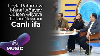 Leyla Rəhimova & Manaf Ağayev & Gülşən Əliyeva & Tərlan Novxanı - Canlı ifa