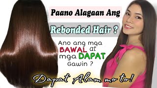 PAANO ALAGAAN ANG REBONDED HAIR? Do’s & Dont After mag Pa-REBOND | Dapat alam mo to!