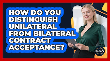 How Do You Distinguish Unilateral From Bilateral Contract Acceptance? - Business Law Pros