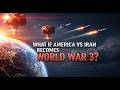 What If America vs Iran Becomes World War 3?