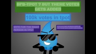 BFB - TPOT 7 but there votes gets added