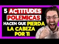 5 ACTITUDES POLÉMICAS que ATRAPAN y ENAMORAN