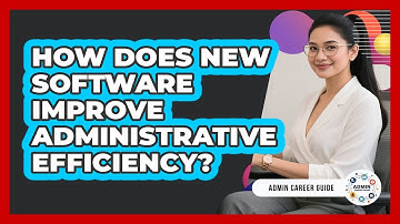 How Does New Software Improve Administrative Efficiency?