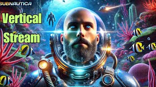 Subnautica ultimate what to expect! EP24|  Vertical stream