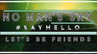 #sayhello | Let's Be Friends | No Man's Sky