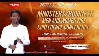 MINISTERS/BUSINESS MEN AND WOMEN FIRE CONFERENCE DAY 2 MORNING SESSION  {26 JUNE 2026}