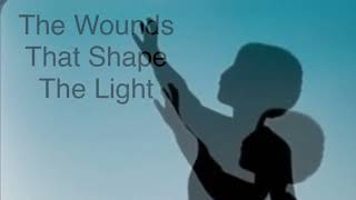 The Wounds That Shape The Light - an original song by@makisGibs @harriet-b