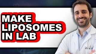 How To Make Liposomes In Lab - Full Guide