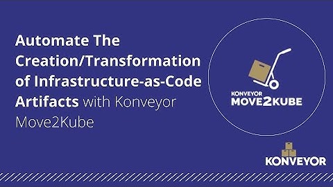Automate The Creation/Transformation of Infrastructure as Code Artifacts with Konveyor Move2Kube