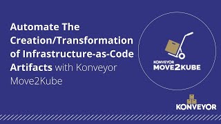 Automate The Creation/Transformation of Infrastructure as Code Artifacts with Konveyor Move2Kube