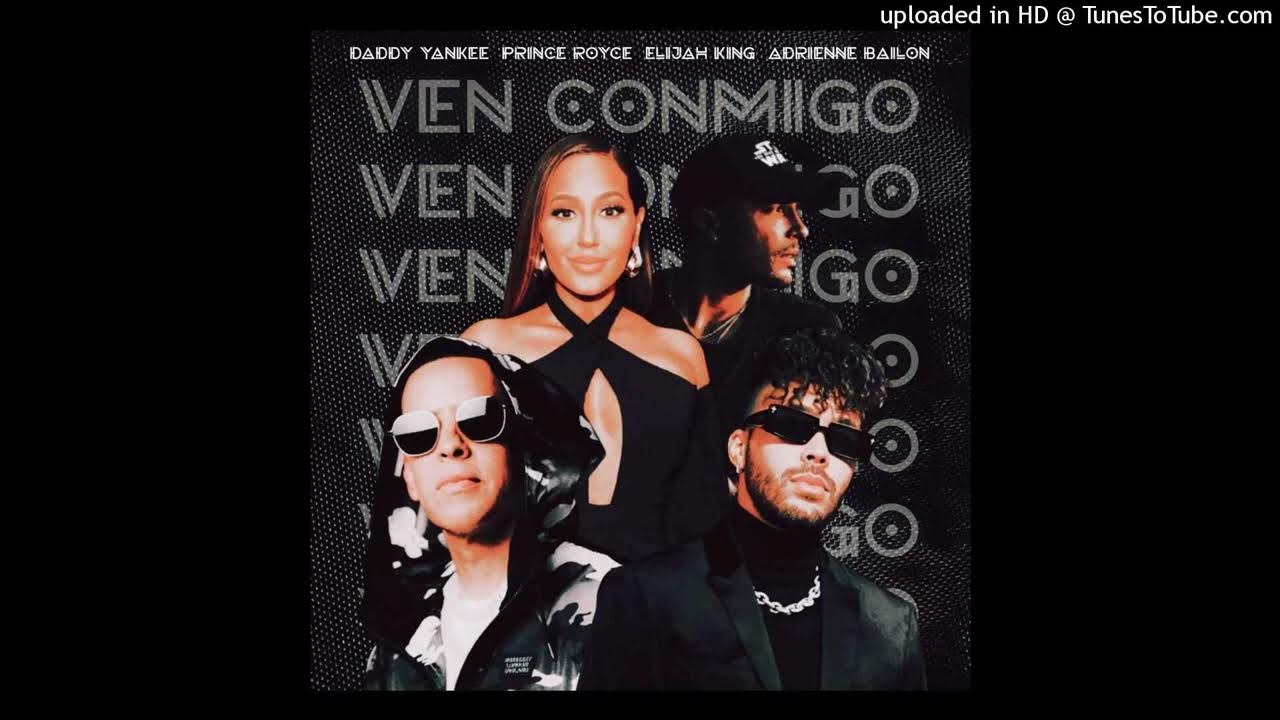 Daddy Yankee Ft. Prince Royce, Elijah King y Adrienne Bailon Ven Conmigo (Full Version) YouTube Daddy Yankee Ft. Prince Royce, Elijah King y Adrienne Bailon Ven Conmigo (Full Version) YouTube
