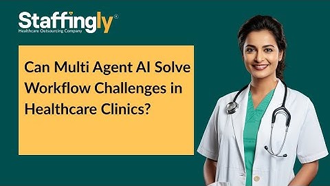 Can Multi Agent AI Solve Workflow Challenges in Healthcare Clinics?