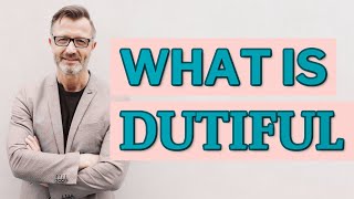 Dutiful | Definition of dutiful