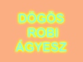 Dögös Robi Ágyesz
