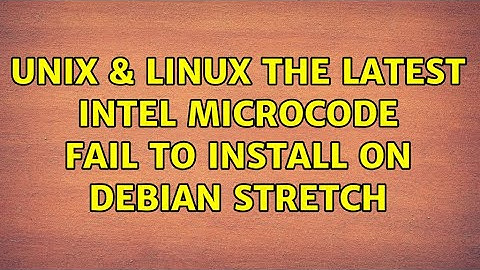 Unix & Linux: The latest Intel microcode fail to install on Debian Stretch