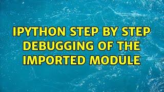 Ipython Step By Step Debugging Of The Imported Module