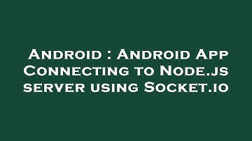 Android : Android App Connecting to Node.js server using Socket.io