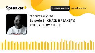 Episode 8 - CHAIN BREAKER'S PODCAST..BY CHIDI (made with Spreaker)