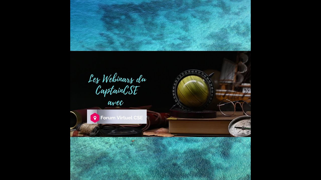 Les Webinars du CaptainCSE présente LE FORUM DES CSE