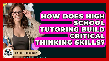 How Does High School Tutoring Build Critical Thinking Skills? - High School Toolkit