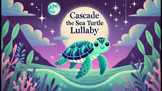 Cascade the Sea Turtle Lullaby