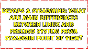 What are main differences between Linux and FreeBSD system from sysadmin point of view?