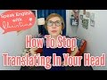 Stop translating in your head & think directly in English